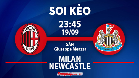 Soi kèo hot hôm nay 19/9: AC Milan từ hòa tới thắng trận AC Milan vs Newcastle; Barca đè phạt góc trận Barcelona vs Royal Antwerp