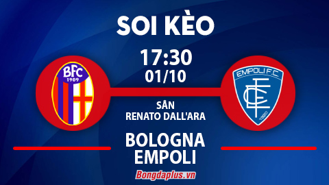 Soi kèo hot hôm nay 1/10: Empoli thắng góc chấp trận Bologna vs Empoli, mưa gôn trận Reims vs Lyon
