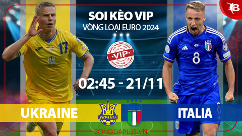 Soi kèo VIP 20/11: Ukraine vs Italia