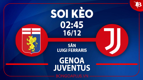 Soi kèo hot hôm nay 15/12: Genoa thắng góc chấp trận Genoa vs Juventus; Tài 1 ¾ trận Oviedo vs Elche
