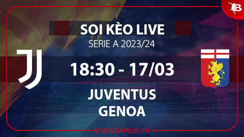 Soi kèo live Juventus vs Genoa, 18h30 ngày 17/3