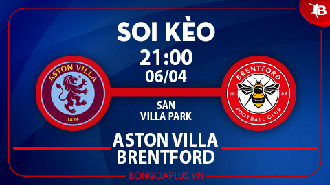 Soi kèo hot hôm nay 6/4: Chủ nhà đè góc trận Aston Villa vs Brentford; Mưa gôn trận Luton vs Bournemouth