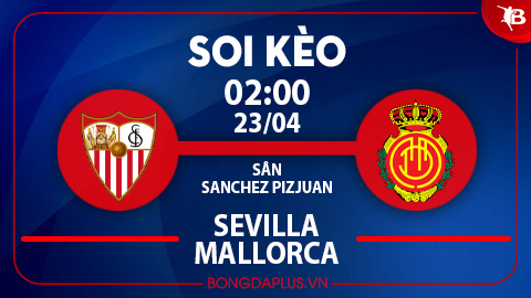 Soi kèo hot hôm nay 22/4: Xỉu góc hiệp 1 trận Sevilla vs Mallorca; Chủ nhà thắng kèo châu Á trận Farense vs Benfica
